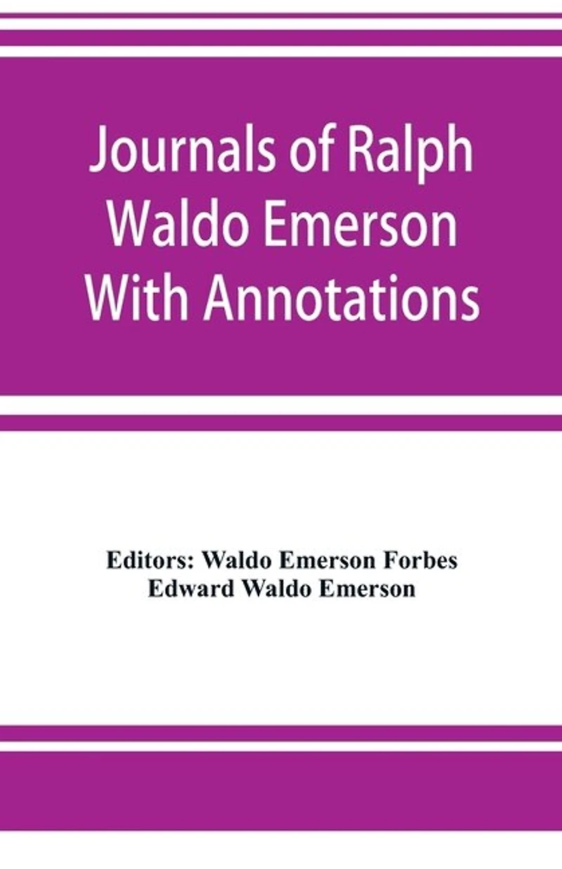 Journals Of Ralph Waldo Emerson With Annotations