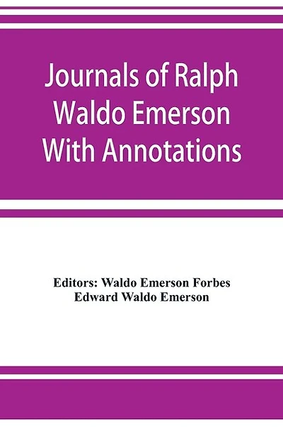 Journals Of Ralph Waldo Emerson With Annotations