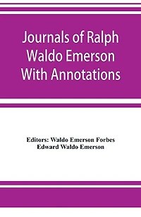 Journals Of Ralph Waldo Emerson With Annotations