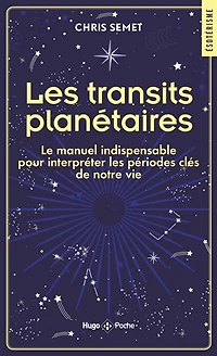 les transits planétaires: le manuel indispensable pour interpréter périodes clés de notre vie
