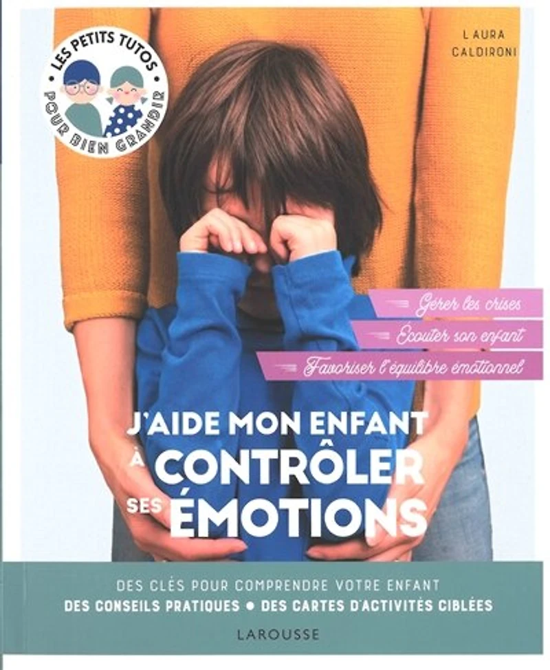 J'aide mon enfant à contrôler ses émotions: des clés pour comprendre votre enfant, conseils pratiques, cartes d'activités ciblées
