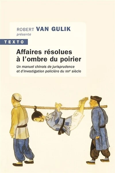 Affaires résolues à l'ombre du poirier: un manuel chinois de jurisprudence et d'investigation policière du XIIIe siècle