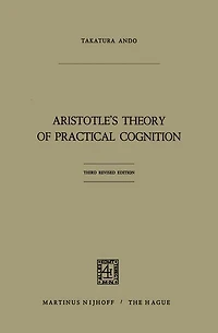 Aristotle's Theory Of Practical Cognition: 3d. Edition