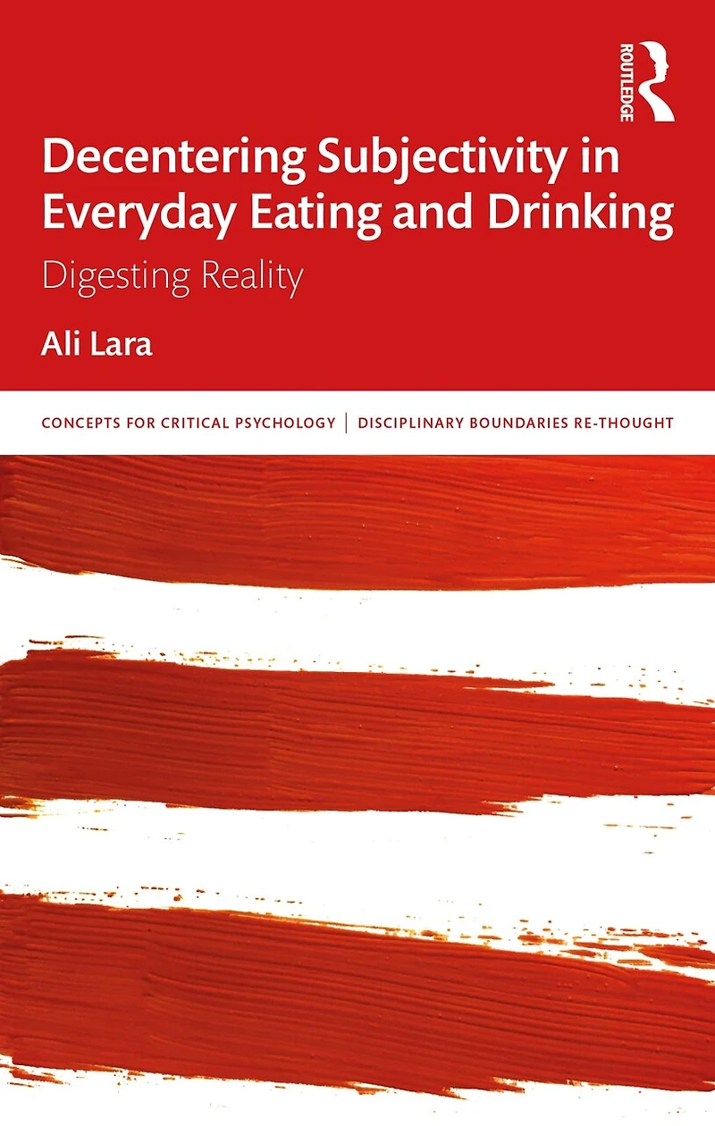 Decentering Subjectivity Everyday Eating and Drinking: Digesting Reality