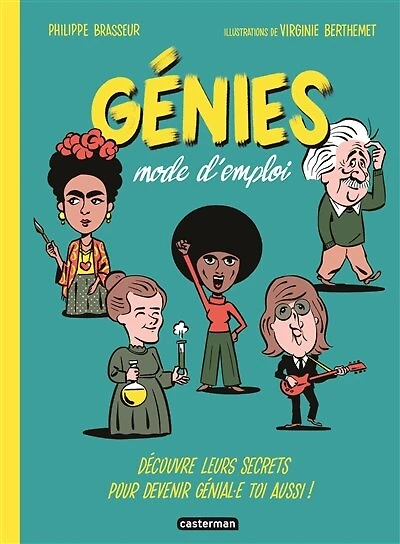 Génies mode d'emploi: découvre leurs secrets pour devenir génial.e toi aussi !