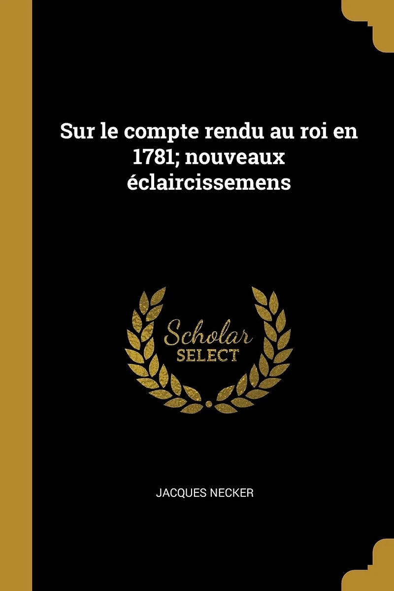 Sur le compte rendu au roi en 1781; nouveaux éclaircissemens