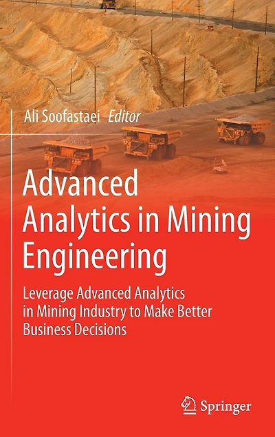 Advanced Analytics Mining Engineering: Leverage Industry to Make Better Business Decisio: Decisions