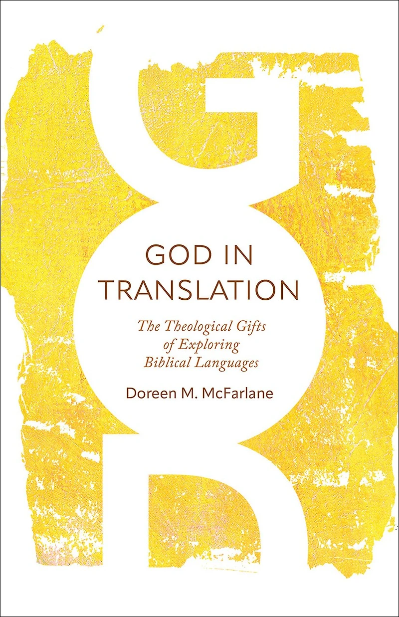 God Translation: The Theological Gifts of Exploring Biblical Languages