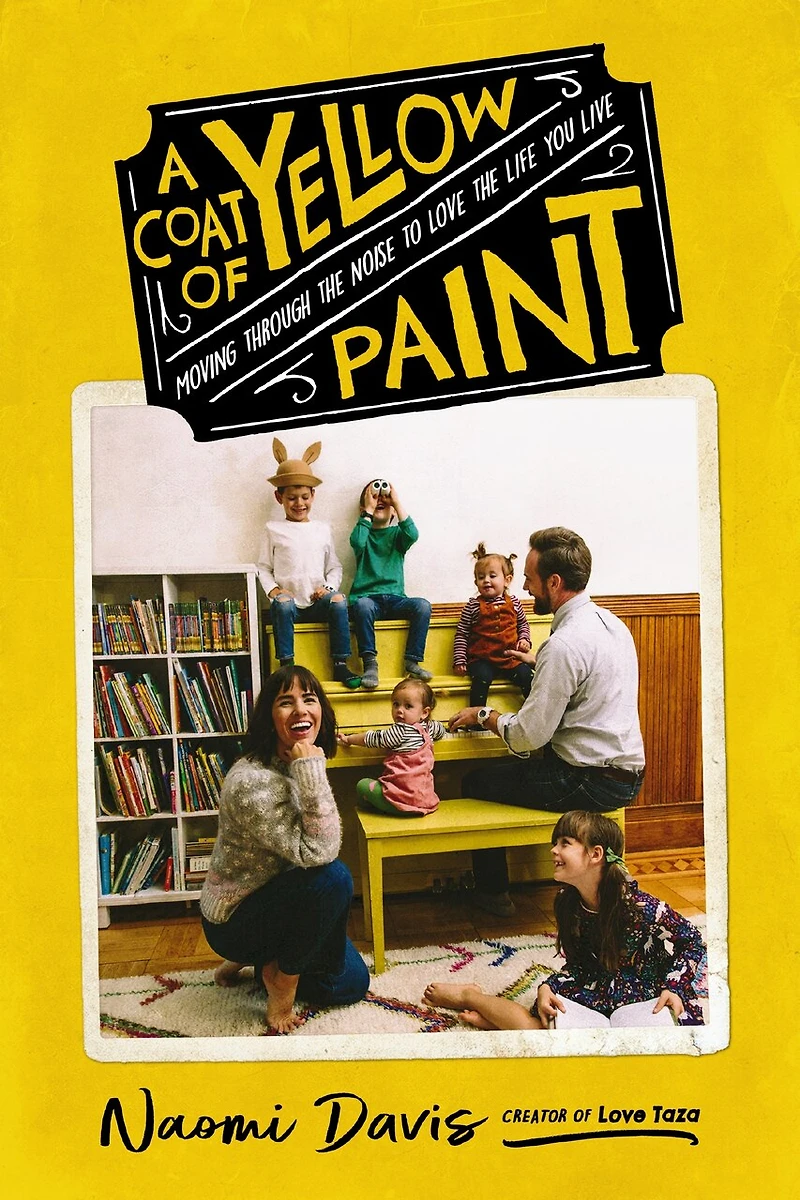 A Coat of Yellow Paint: Moving Through the Noise to Love Life You Live