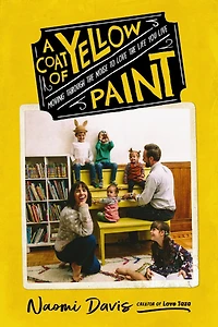 A  Coat of Yellow Paint: Moving Through the Noise to Love Life You Live