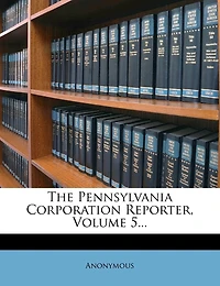 The Pennsylvania Corporation Reporter; Volume 5