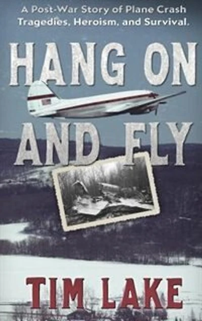Hang on and Fly: A Post-War Story of Plane Crash Tragedies, Heroism, Survival