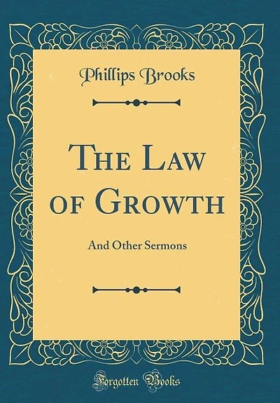 The Law of Growth: And Other Sermons (Classic Reprint)