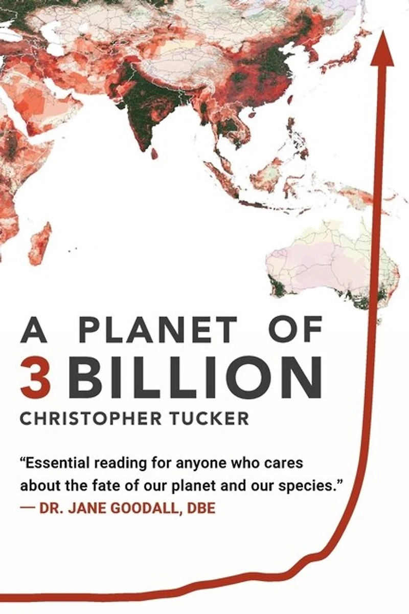 A Planet of 3 Billion: Mapping Humanity's Long History of Ecological Destruction and Finding Our Way to a Resilient Future A Global Citizen's Guide to Saving the Planet