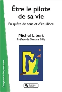 Etre le pilote de sa vie: en quête de sens et d'équilibre