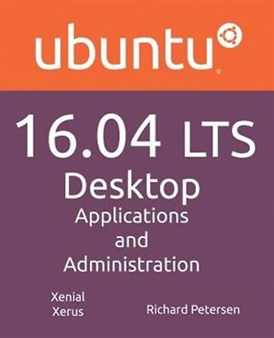 Ubuntu 16.04 LTS Desktop: Applications and Administration