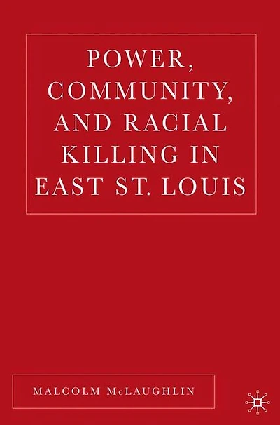 Power, Community, And Racial Killing East St. Louis