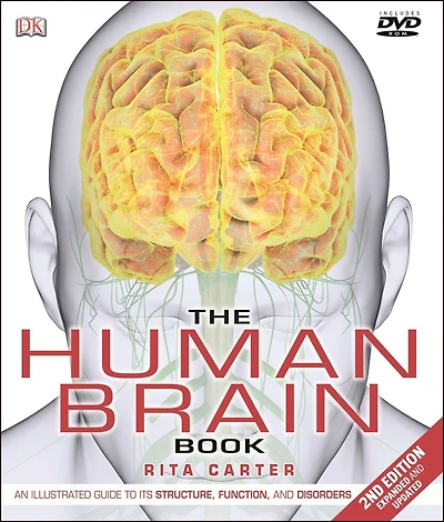 The Human Brain Book: An Illustrated Guide To Its Structure, Function, And Disorders