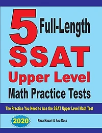 5 Full-Length SSAT Upper Level Math Practice Tests: The Practice You Need to Ace the SSAT Upper Level Math Test