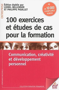 100 exercices et études de cas pour la formation: communication, créativité et développement personnel
