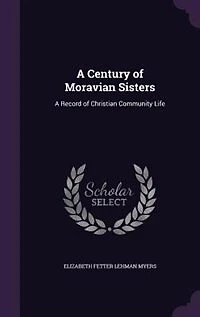 A Century of Moravian Sisters: Record Christian Community Life (Classic Reprint)