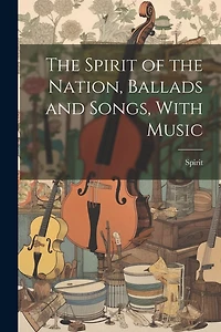 The Spirit of the Nation, Ballads and Songs, With Music