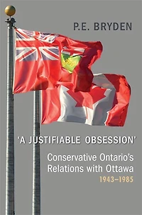 'A Justifiable Obsession': Conservative Ontario's Relations with Ottawa, 1943-1985