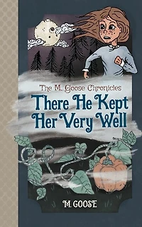 The M. Goose Chronicles: There He Kept Her Very Well