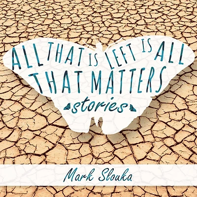 All That Is Left Matters: Stories