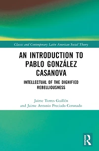 An Introduction to Pablo Gonzalez Casanova: Intellectual of the Dignified Rebelliousness