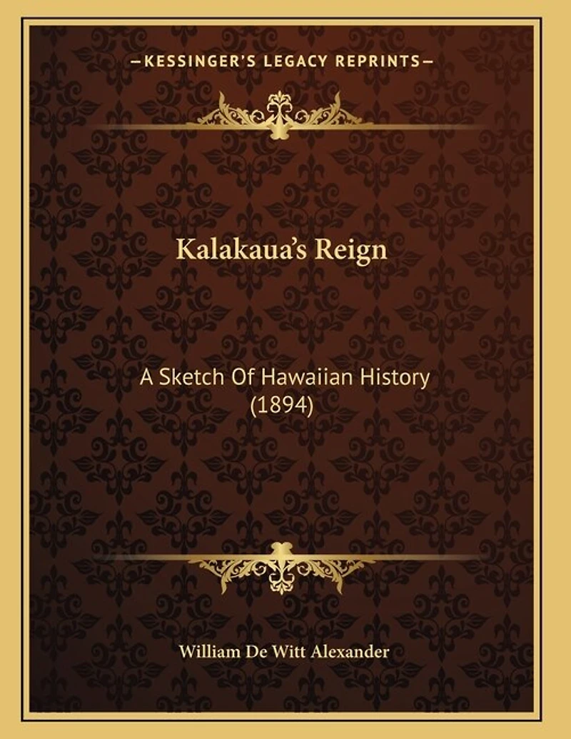 Kalakaua's Reign: A Sketch of Hawaiian History (Classic Reprint)
