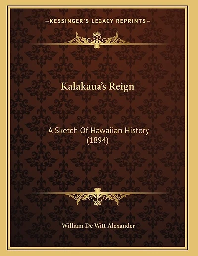 Kalakaua's Reign: A Sketch of Hawaiian History (Classic Reprint)