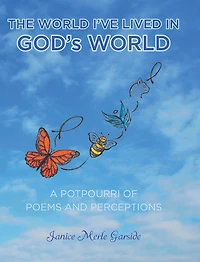 The World I've Lived In, God's World: A Potpourri of Poems and Perceptions