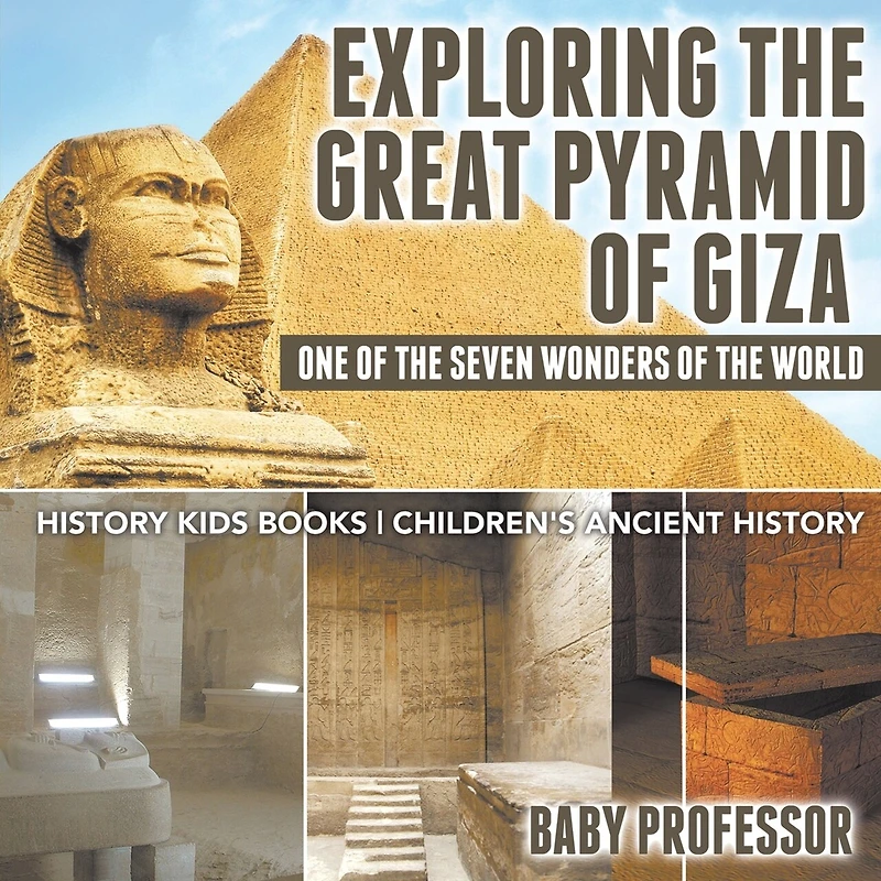 Exploring The Great Pyramid of Giza: One of the Seven Wonders of the World - History Kids Books Children's Ancient History