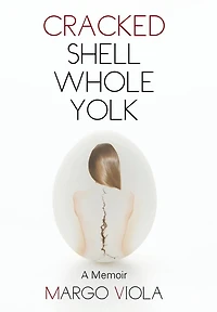 Cracked Shell Whole Yolk: A Memoir