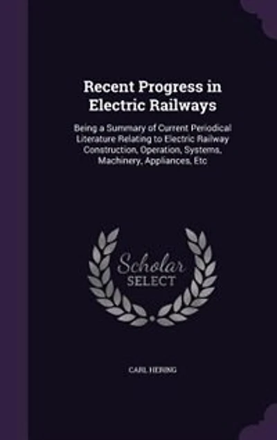 Recent Progress in Electric Railways: Being a Summary of Current Periodical Literature Relating to Electric Railway Construction