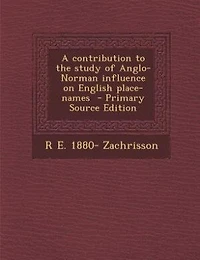 A Contribution to the Study of Anglo-Norman Influence on English Place-Names (Classic Reprint)