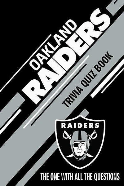 Oakland Raiders Trivia Quiz Book: The One With All The Questions