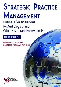 Strategic Practice Management: Business Considerations for Audiologists and Other Healthcare Professionals