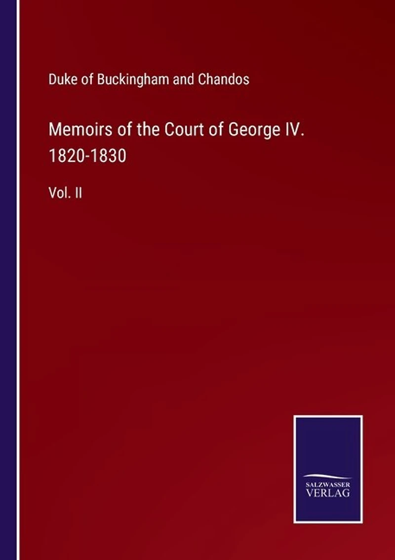 Memoirs of the Court of George IV. 1820-1830: Vol. II