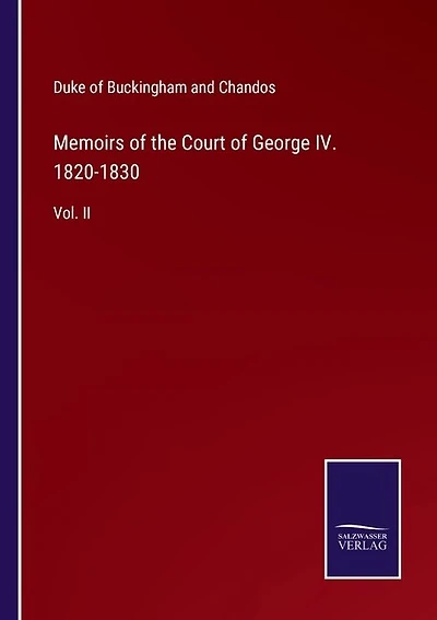 Memoirs of the Court of George IV. 1820-1830: Vol. II