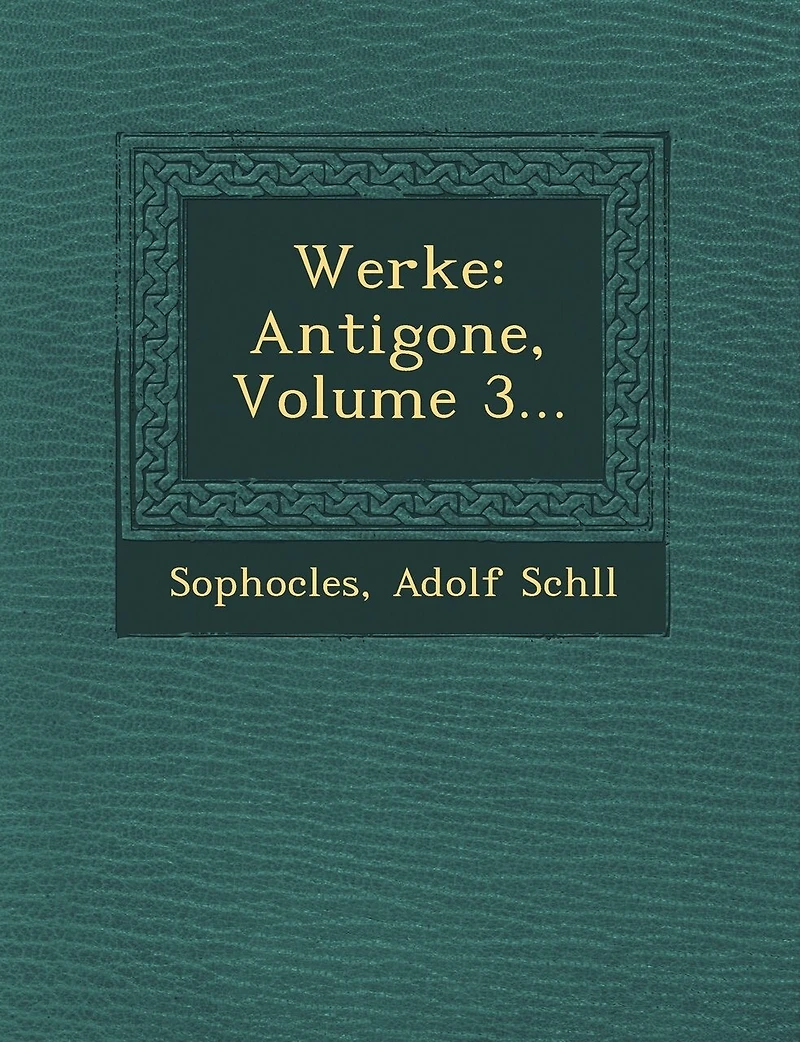 Werke: Antigone, Volume 3...