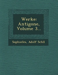 Werke: Antigone, Volume 3...