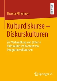 Kulturdiskurse - Diskurskulturen: Zur Verhandlung von (Inter-)Kulturalitat im Kontext Integrationsdiskursen