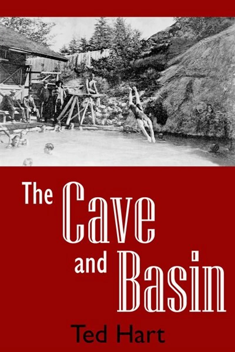 Cave and Basin: Banff's Hot Springs and the Birth of Canada's National Parks
