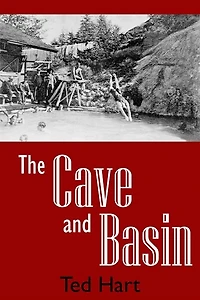 Cave and Basin: Banff's Hot Springs and the Birth of Canada's National Parks