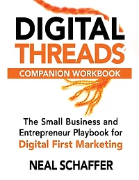 Digital Threads Companion Workbook: A Step-by-Step Guide for The Small Business and Entrepreneur Playbook for Digital First Marketing
