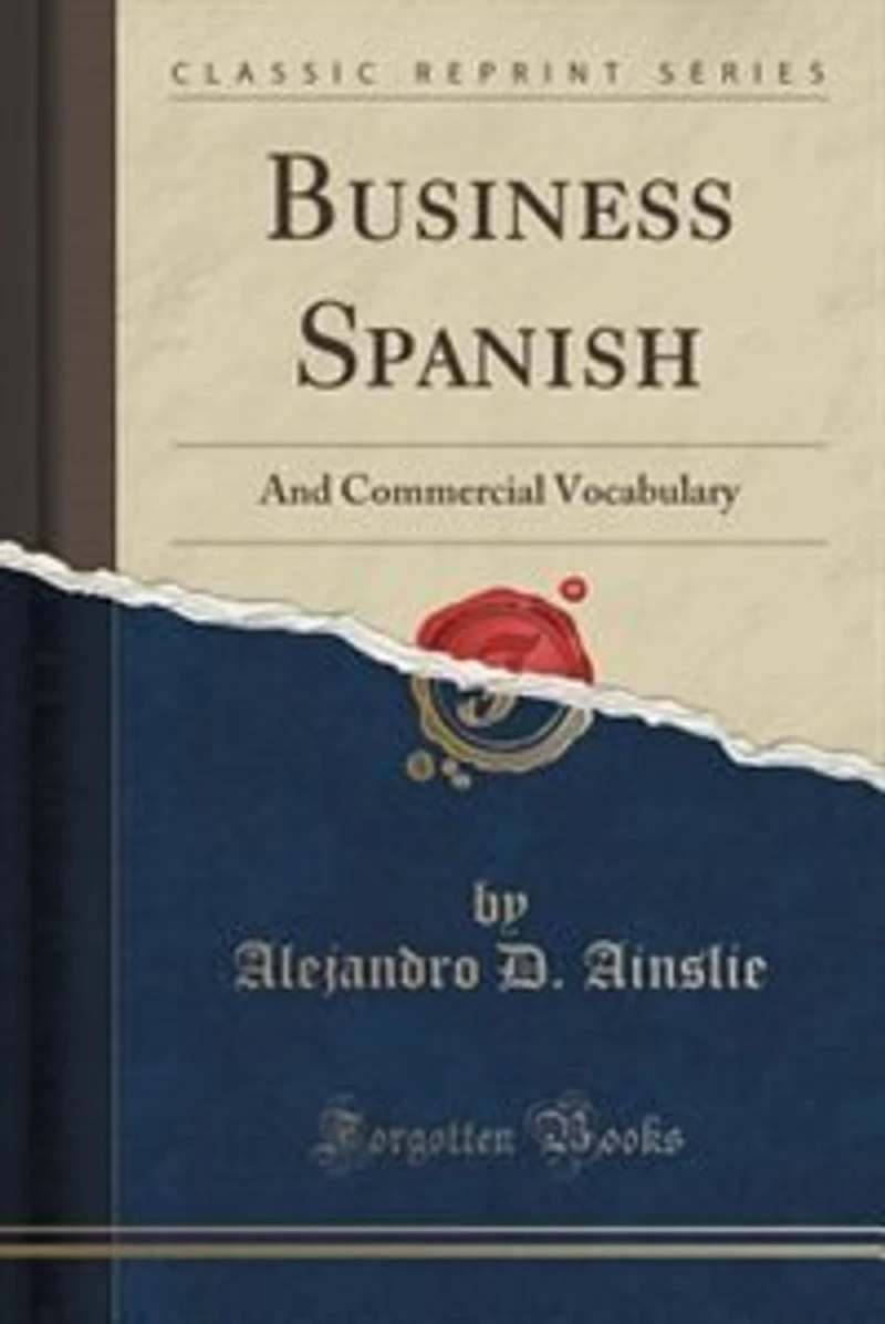Business Spanish: And Commercial Vocabulary (Classic Reprint)