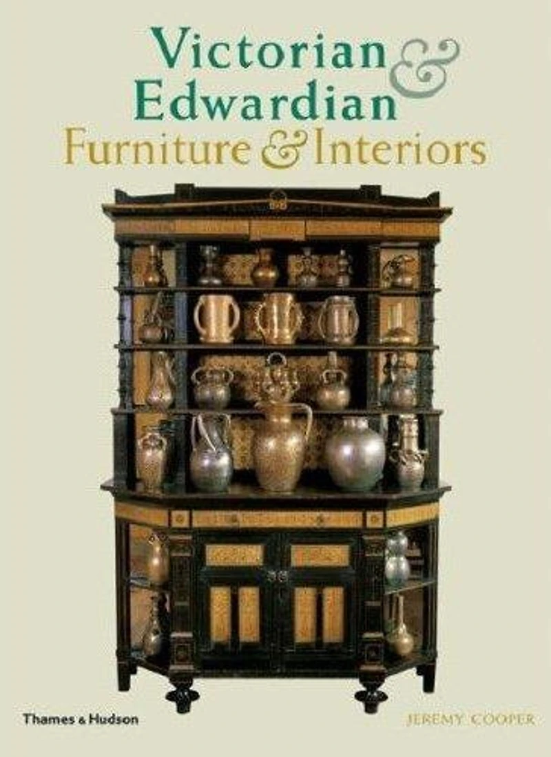VICTORIAN & EDWARDIAN FURNITURE & INTERI: From The Gothic Revival To Art Nouveau