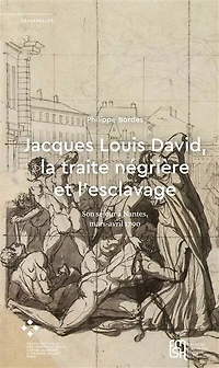 Jacques Louis David, la traite négrière et l’esclavage: Son séjour à Nantes, mars-avril 1790